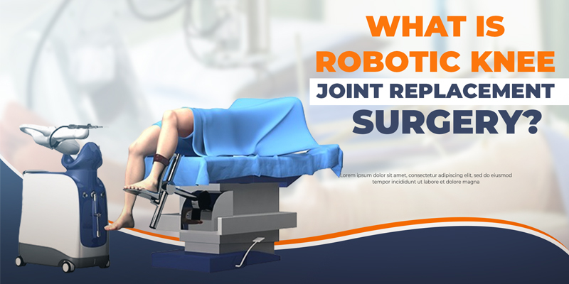 What is Robotic Knee Joint Replacement Surgery
